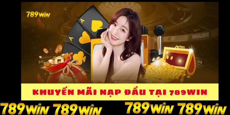 Chi tiết chương trình KM 789win cho nạp lần đầu Chi tiết chương trình KM 789win cho nạp lần đầu